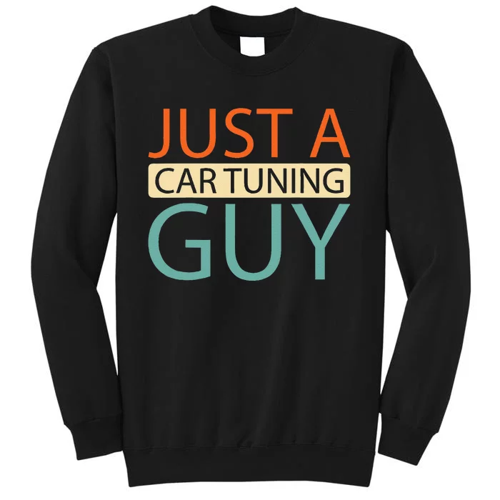 Car Tuning Mechanic Tuner Workshop Just A Car Tuning Guy Tall Sweatshirt