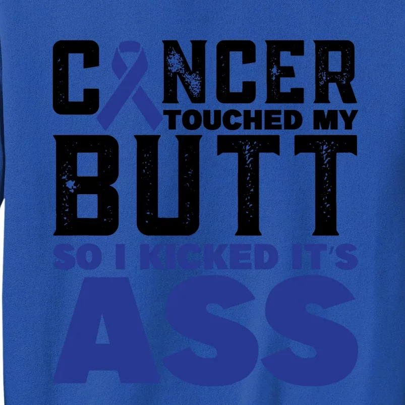 Cancer Touched My Butt So I Kicked Its Ass Funny Colon Cancer Awareness Tall Sweatshirt