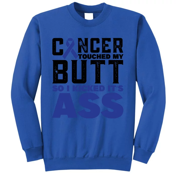 Cancer Touched My Butt So I Kicked Its Ass Funny Colon Cancer Awareness Tall Sweatshirt