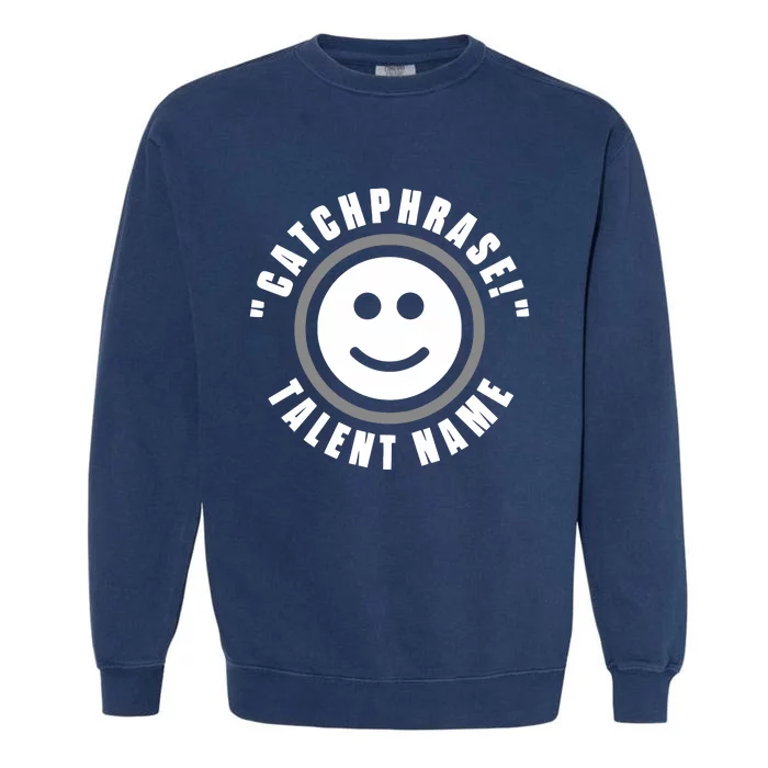 Catchphrase Talent Name Garment-Dyed Sweatshirt