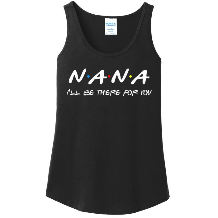 Cute Trendy Nana Ill Be There For You Funny Mothers Day Ladies Essential Tank