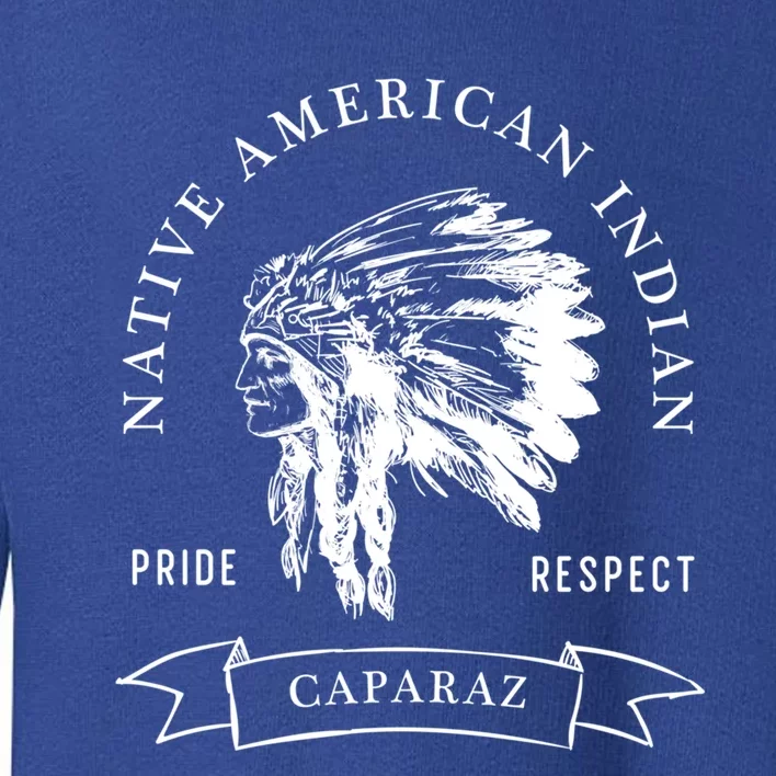 Caparaz Tribe Native American Indian Pride Respect Darker Great Gift Toddler Sweatshirt