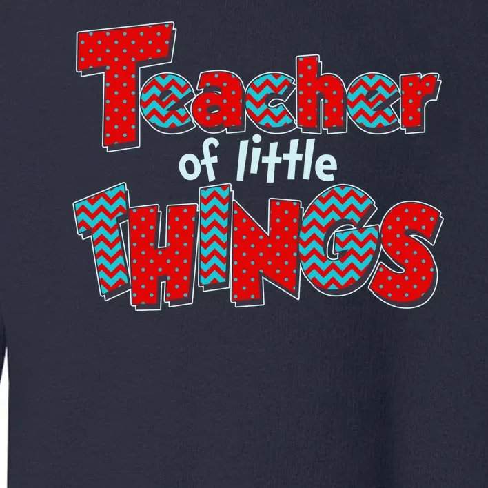 Cute Teacher Of Little Things Toddler Sweatshirt