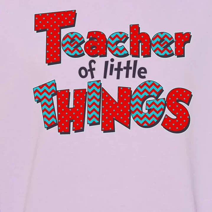 Cute Teacher Of Little Things Garment-Dyed Sweatshirt