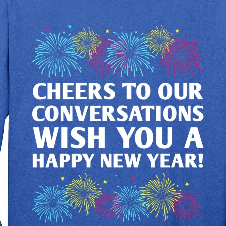 Cheers To Our Conversations Happy New Year Friends Nye Buddy Great Gift Tall Long Sleeve T-Shirt