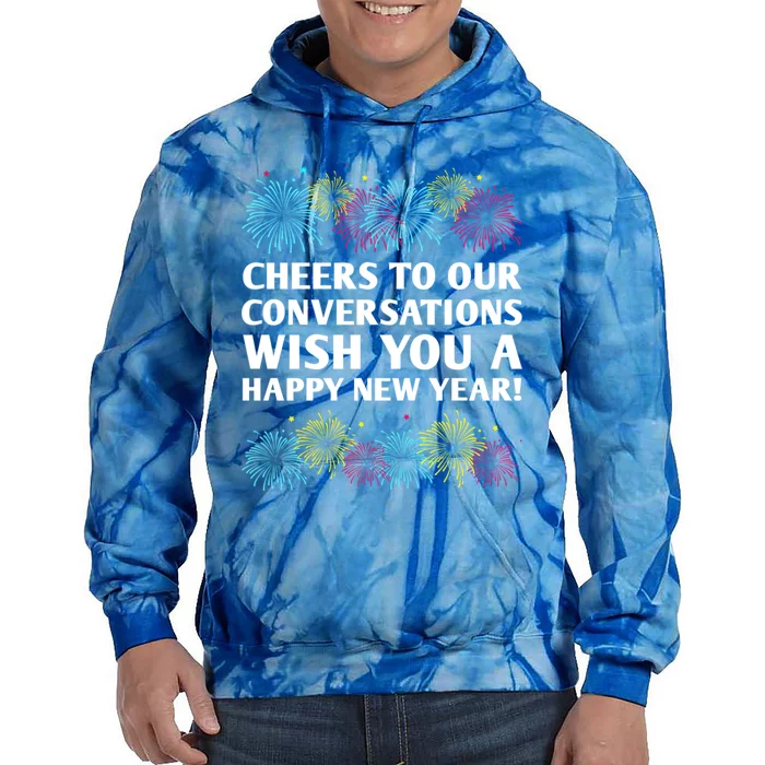 Cheers To Our Conversations Happy New Year Friends Nye Buddy Great Gift Tie Dye Hoodie