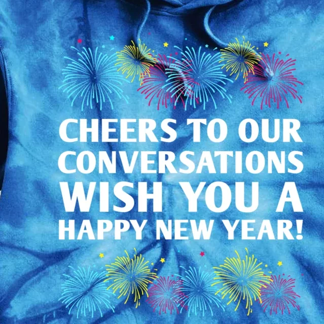 Cheers To Our Conversations Happy New Year Friends Nye Buddy Great Gift Tie Dye Hoodie