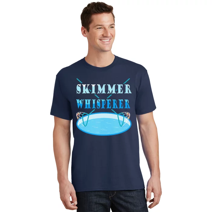 Cleaning The Pool Skimmer Whisperer Pool Guy T-Shirt