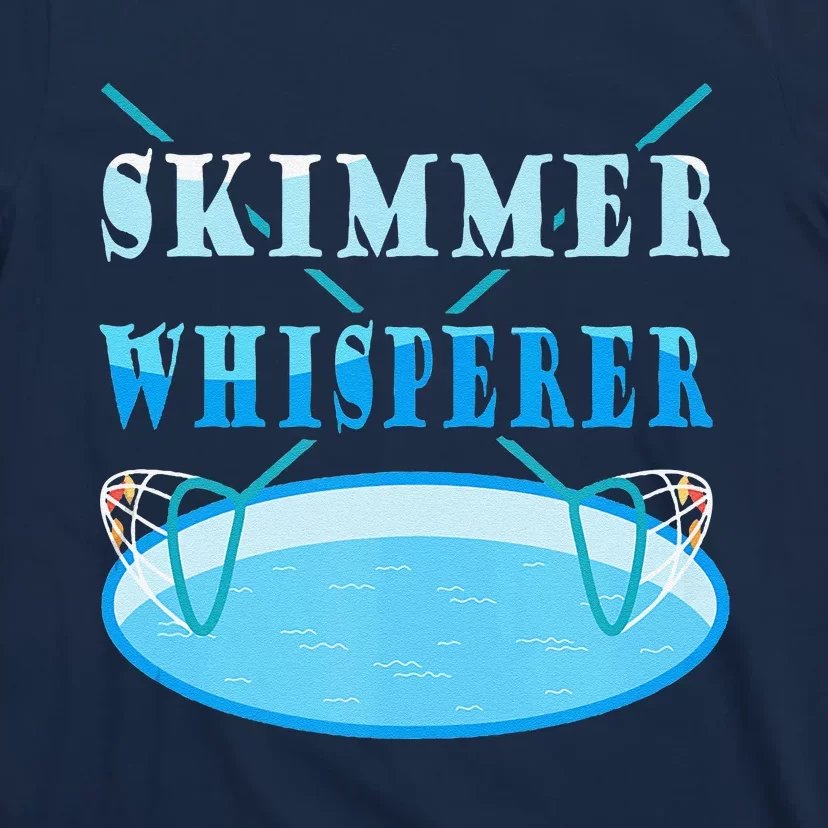 Cleaning The Pool Skimmer Whisperer Pool Guy T-Shirt