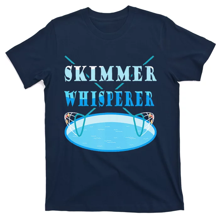 Cleaning The Pool Skimmer Whisperer Pool Guy T-Shirt