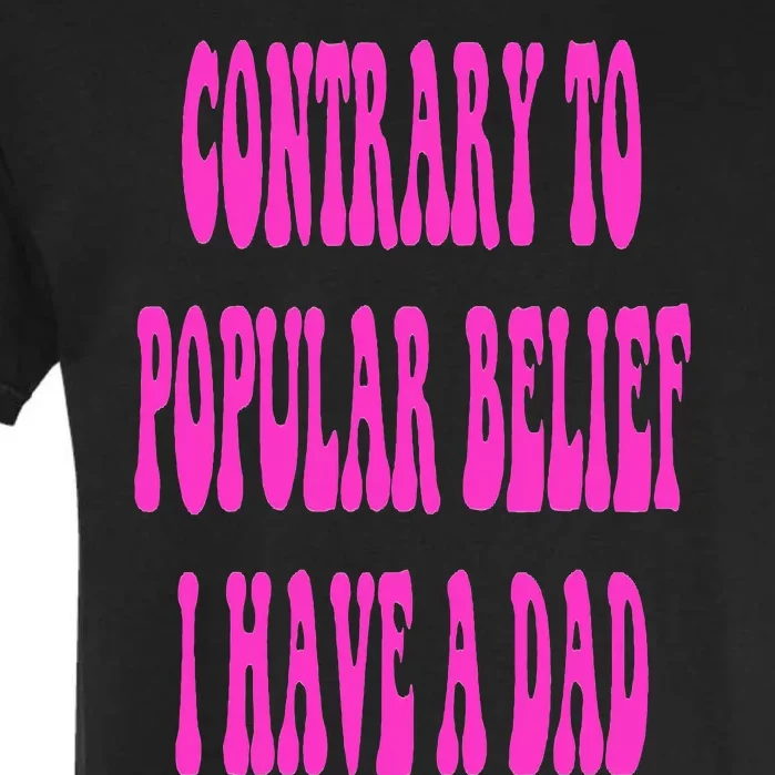 Contrary To Popular Belief I Have A Dad Funny Quote Garment-Dyed Heavyweight T-Shirt