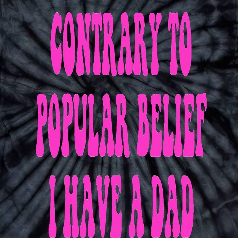 Contrary To Popular Belief I Have A Dad Funny Quote Tie-Dye T-Shirt