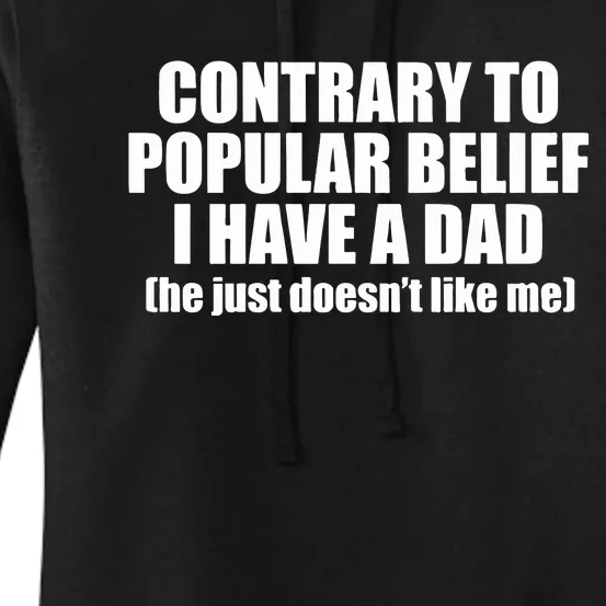 Contrary To Popular Belief I Have A Dad He Just Doesn’T Like Me Women's Pullover Hoodie