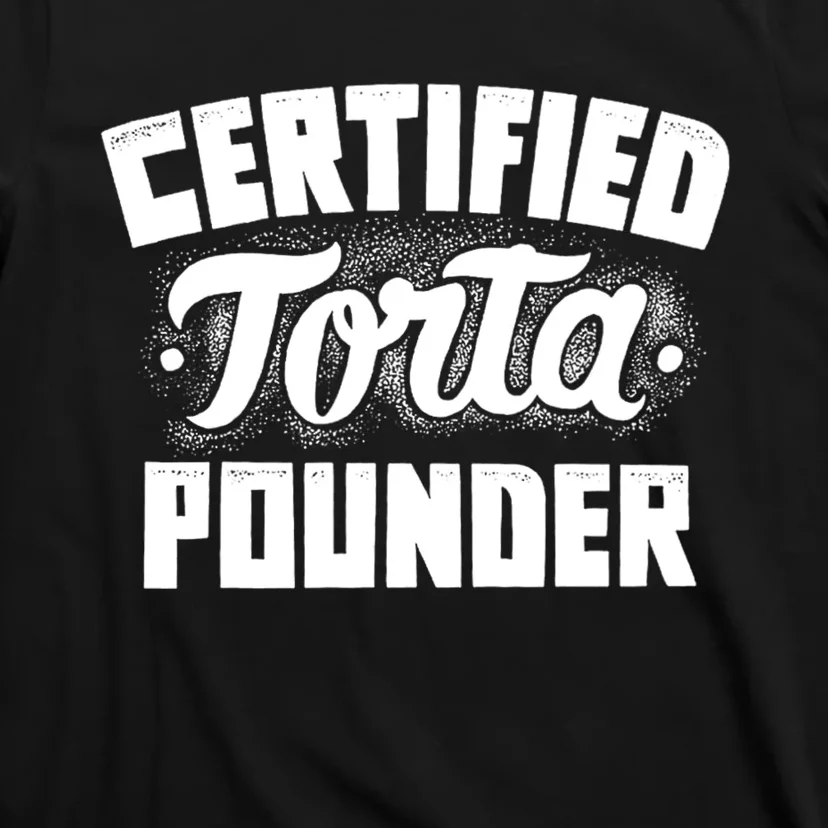 Certified Torta Pounder T-Shirt