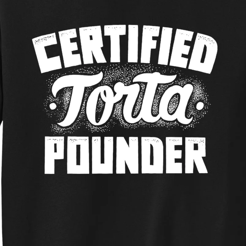 Certified Torta Pounder Tall Sweatshirt