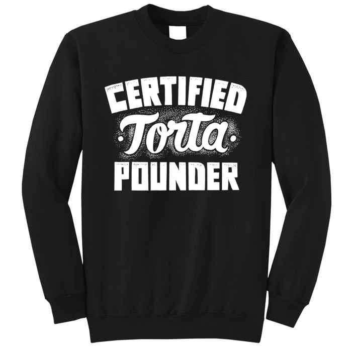 Certified Torta Pounder Tall Sweatshirt