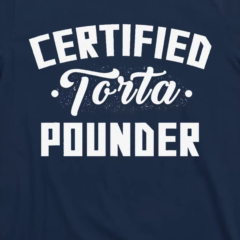 Certified Torta Pounder Witty Meme Comedy Saying T-Shirt