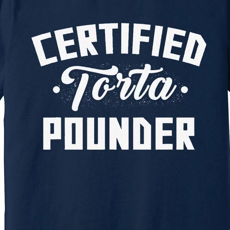 Certified Torta Pounder Witty Meme Comedy Saying Premium T-Shirt