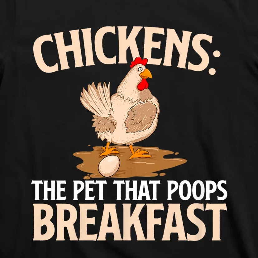 Chickens The Pet That Poops Breakfast Chicken Lover Farmer T-Shirt