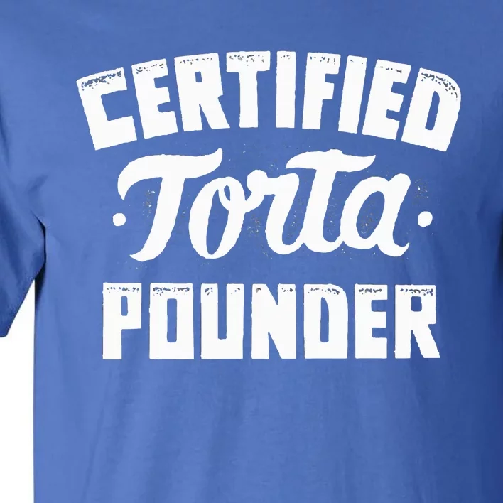 Certified Torta Pounder Tall T-Shirt