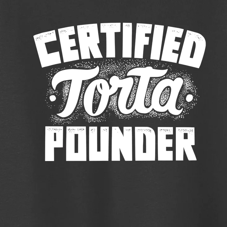 Certified Torta Pounder Toddler T-Shirt