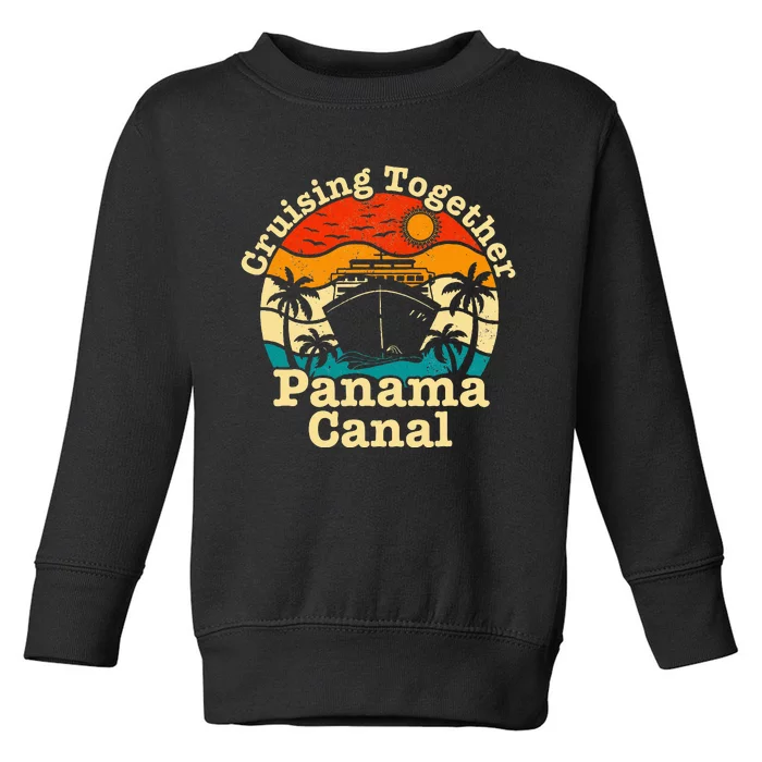 Cruising Together Panama Canal 2024 Family Trip Vacation Toddler Sweatshirt