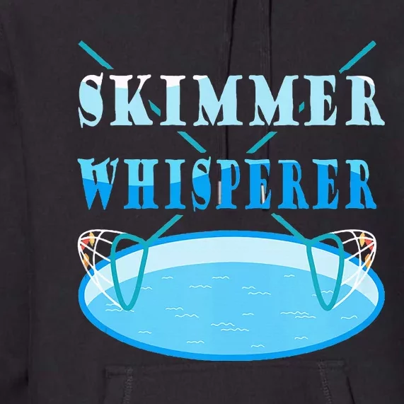 Cleaning The Pool Skimmer Whisperer Pool Guy Premium Hoodie