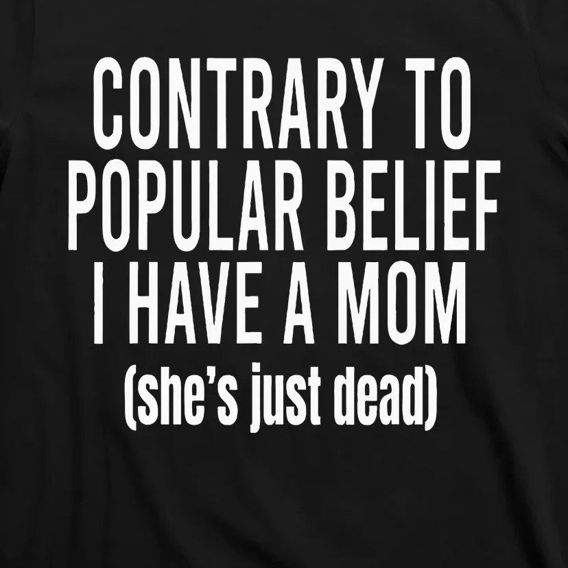 Contrary To Popular Belief I Have A Mom T-Shirt