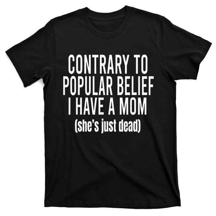 Contrary To Popular Belief I Have A Mom T-Shirt