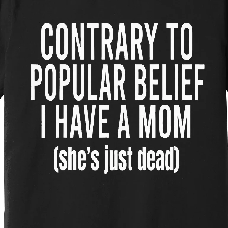 Contrary To Popular Belief I Have A Mom Premium T-Shirt