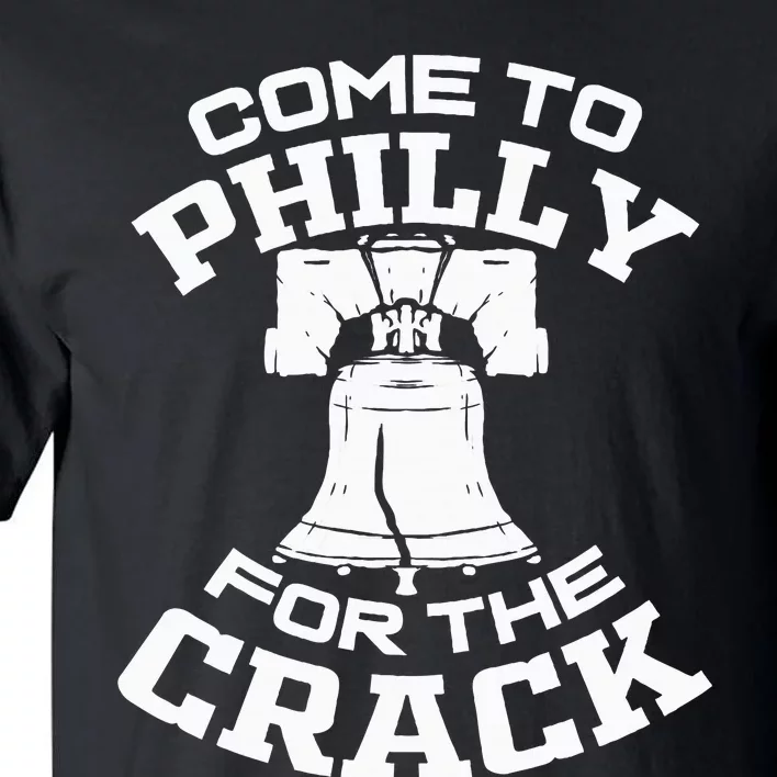 Come To P.H.I.L.L.Y For The Crack Tall T-Shirt