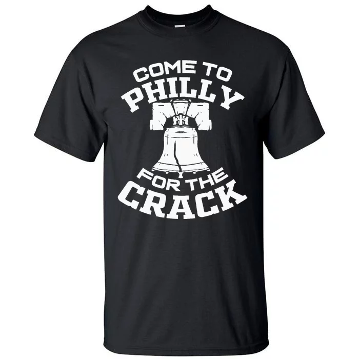 Come To P.H.I.L.L.Y For The Crack Tall T-Shirt