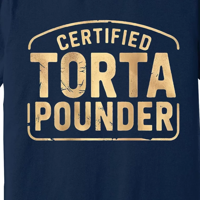 Certified Torta Pounder Latino Quote Retro Front And Back Premium T-Shirt