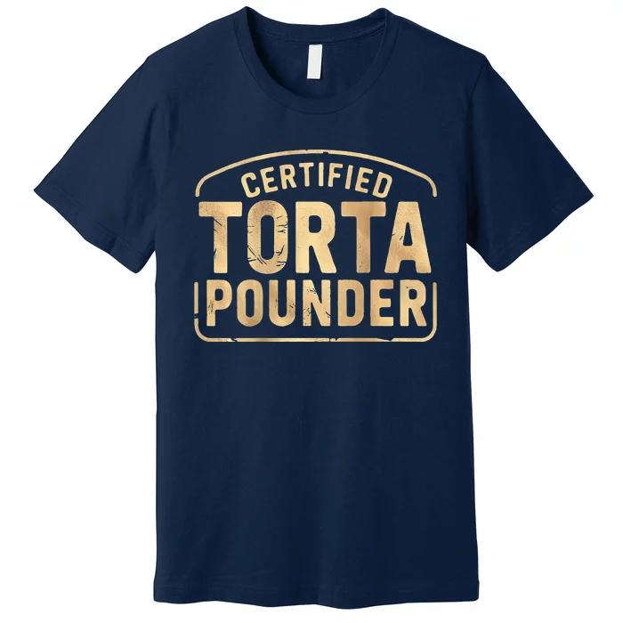 Certified Torta Pounder Latino Quote Retro Front And Back Premium T-Shirt