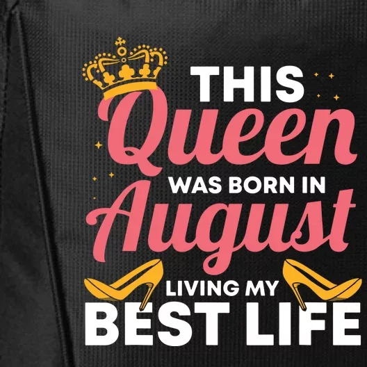 Cool This Queen Was Born In August Living My Best Life City Backpack