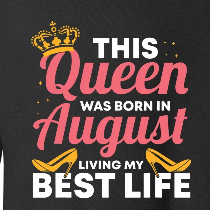 Cool This Queen Was Born In August Living My Best Life Toddler Sweatshirt