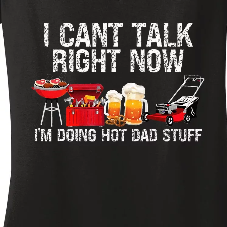 Can't Talk Right Now I'm Doing Hot Dad Stuff lawn mower Beer Women's V-Neck T-Shirt