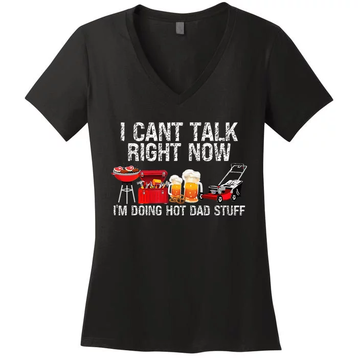 Can't Talk Right Now I'm Doing Hot Dad Stuff lawn mower Beer Women's V-Neck T-Shirt