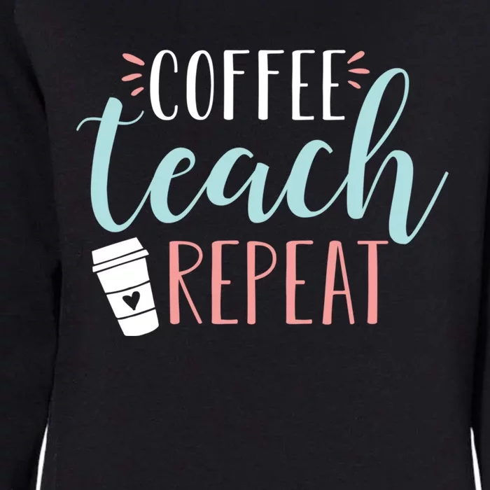 Coffee Teach Repeat - Cute Coffee Lover Teacher Quote Womens California Wash Sweatshirt