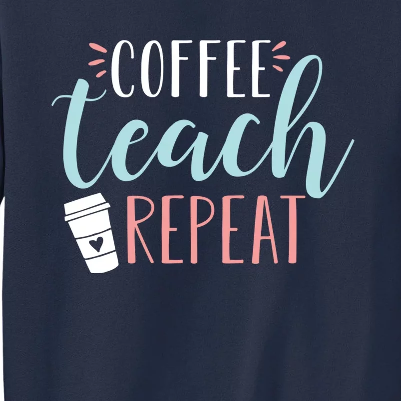 Coffee Teach Repeat - Cute Coffee Lover Teacher Quote Sweatshirt