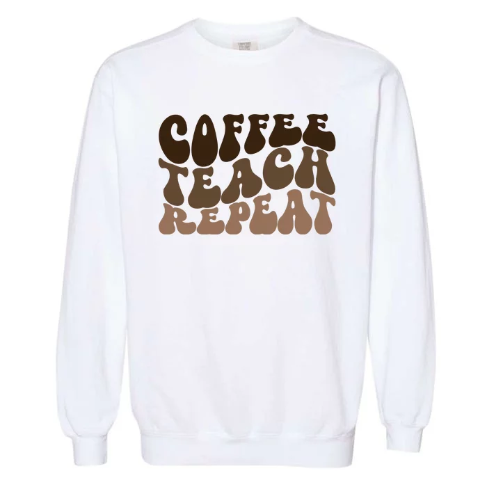 Coffee Teach Repeat Retro Teacher Gift Garment-Dyed Sweatshirt