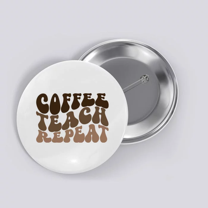 Coffee Teach Repeat Retro Teacher Gift Button