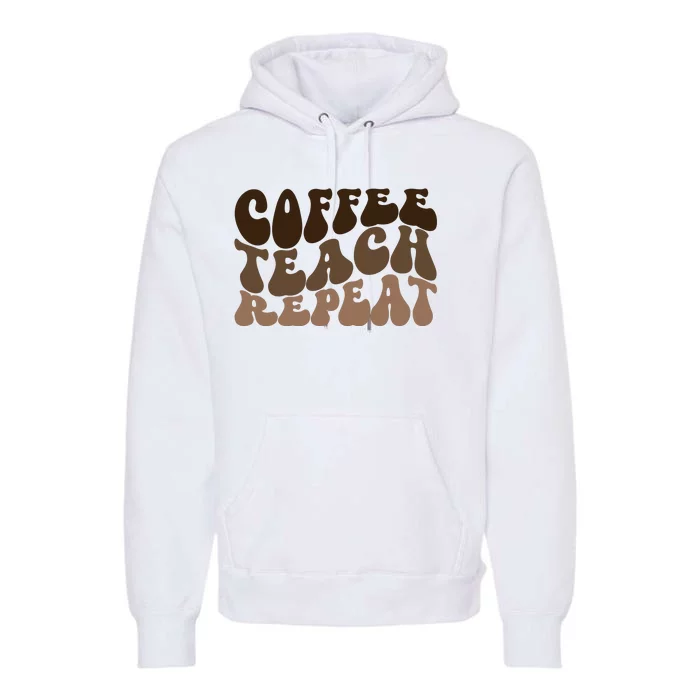 Coffee Teach Repeat Retro Teacher Gift Premium Hoodie