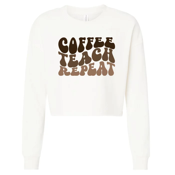 Coffee Teach Repeat Retro Teacher Gift Cropped Pullover Crew