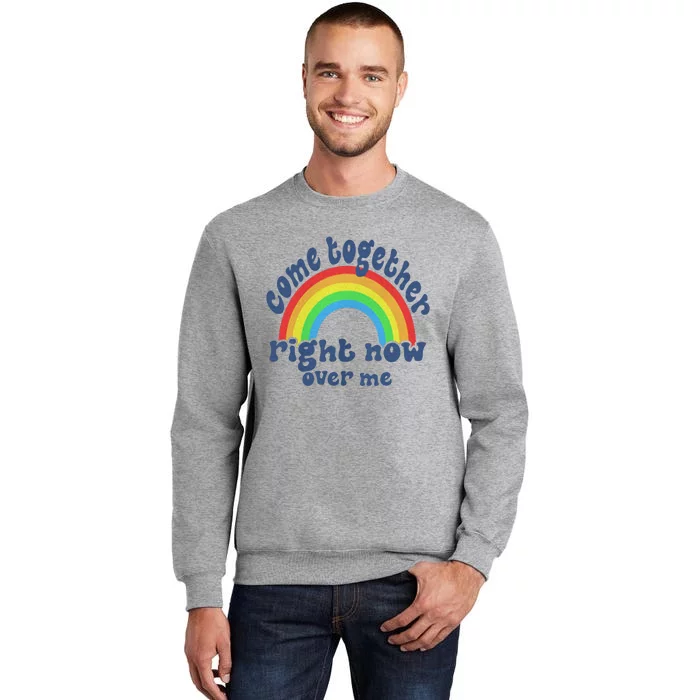 Come Together Right Now Over Me Tall Sweatshirt