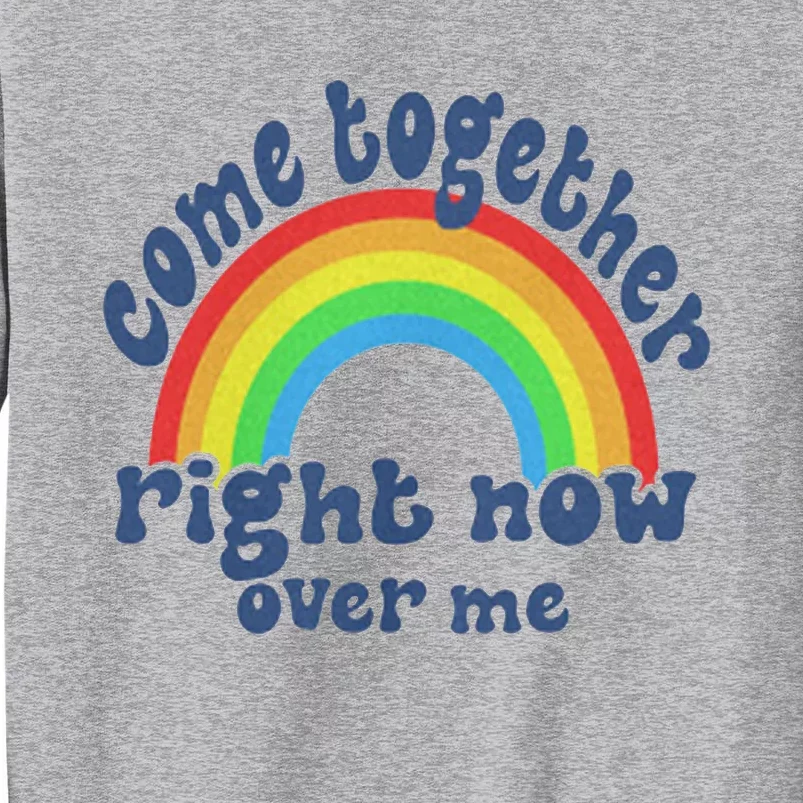 Come Together Right Now Over Me Tall Sweatshirt