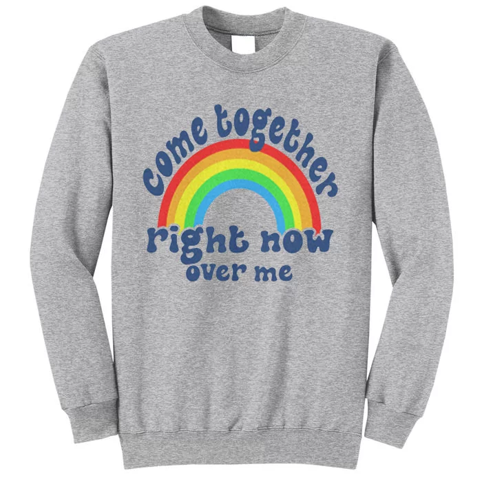 Come Together Right Now Over Me Tall Sweatshirt