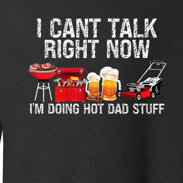 Can't Talk Right Now I'm Doing Hot Dad Stuff lawn mower Beer Toddler Sweatshirt