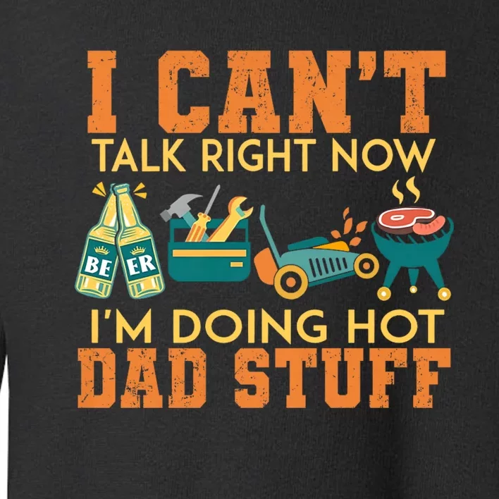 CanT Talk Right IM Doing Hot Dad Stuff Toddler Sweatshirt