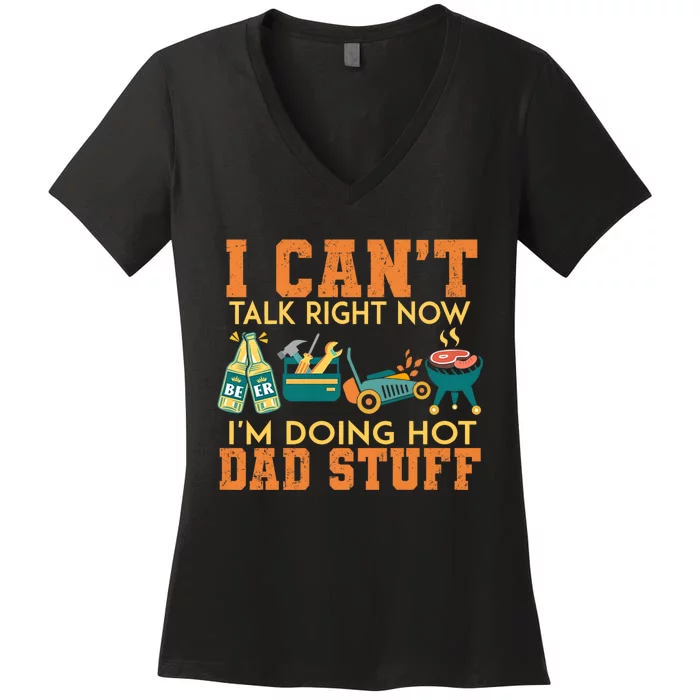 CanT Talk Right IM Doing Hot Dad Stuff Women's V-Neck T-Shirt